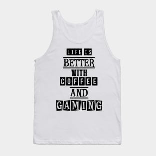 Life is better with coffee and gaming Tank Top